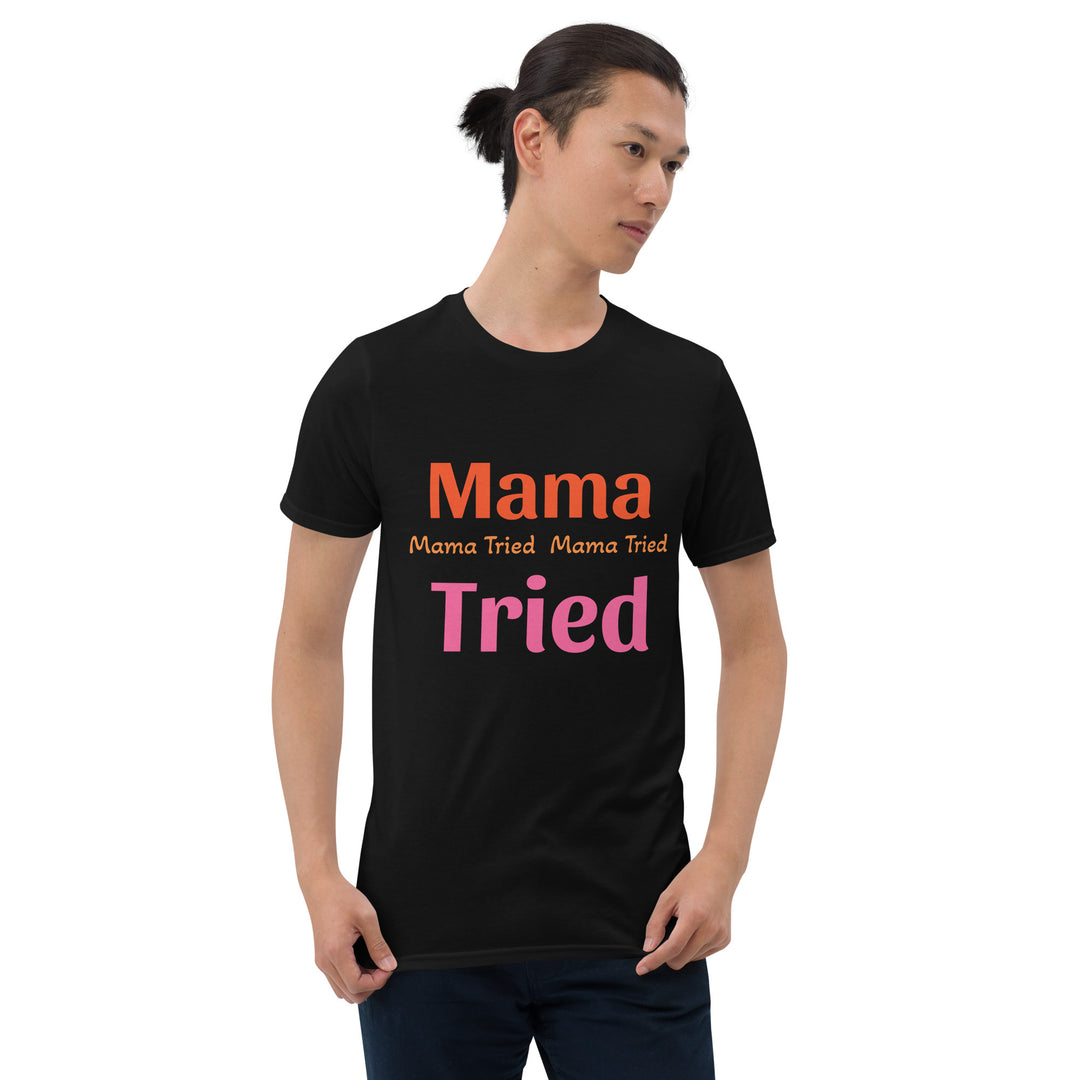 Short-Sleeve Unisex T-Shirt " Mama Tried "