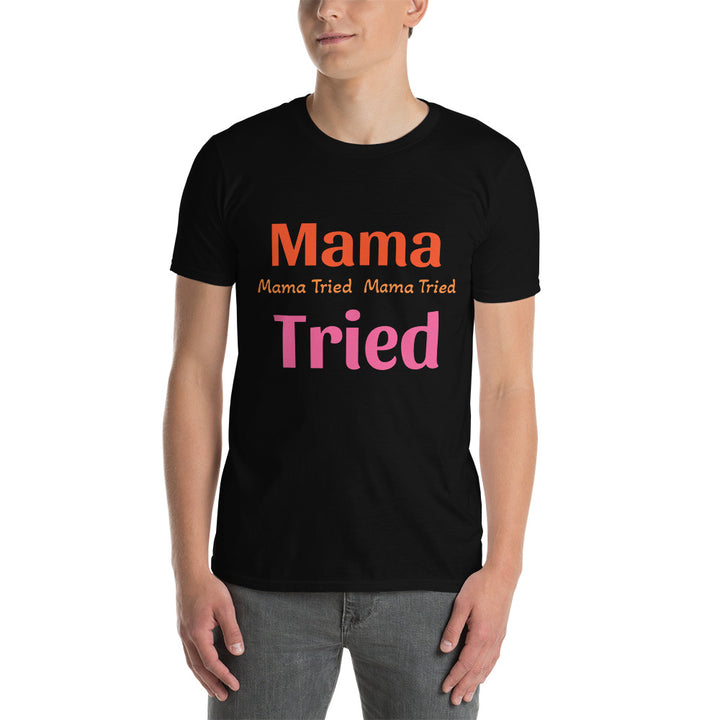 Short-Sleeve Unisex T-Shirt " Mama Tried "