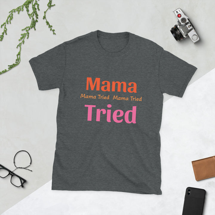 Short-Sleeve Unisex T-Shirt " Mama Tried "