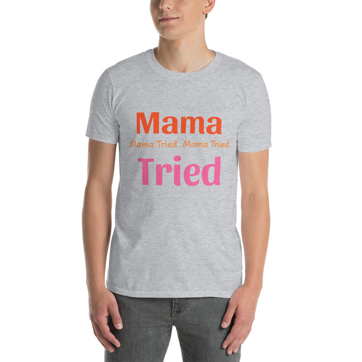 Short-Sleeve Unisex T-Shirt " Mama Tried "