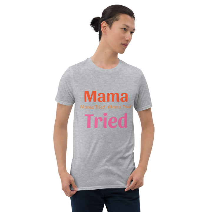 Short-Sleeve Unisex T-Shirt " Mama Tried "