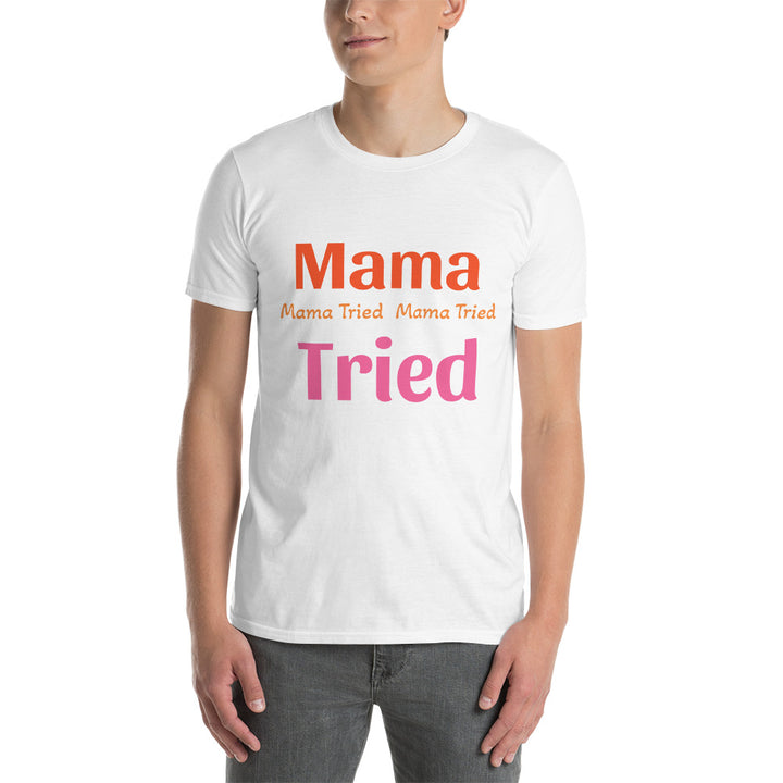 Short-Sleeve Unisex T-Shirt " Mama Tried "