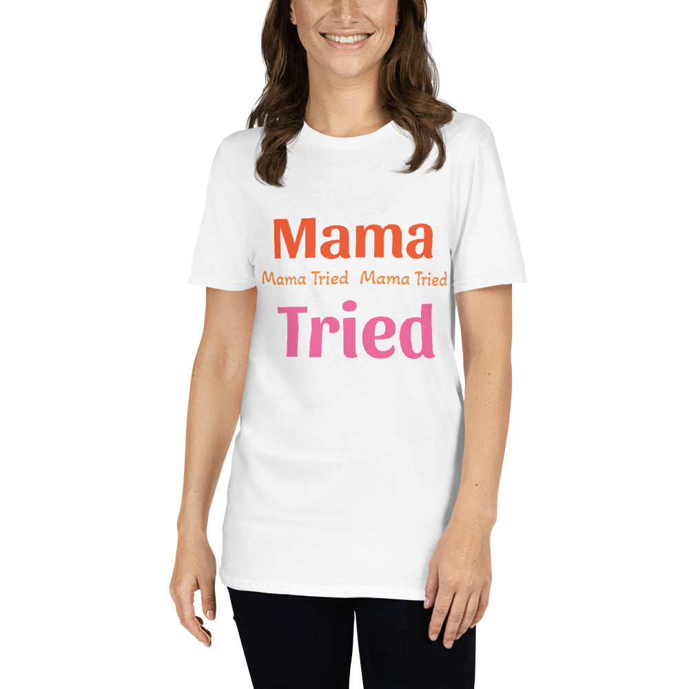 Short-Sleeve Unisex T-Shirt " Mama Tried "