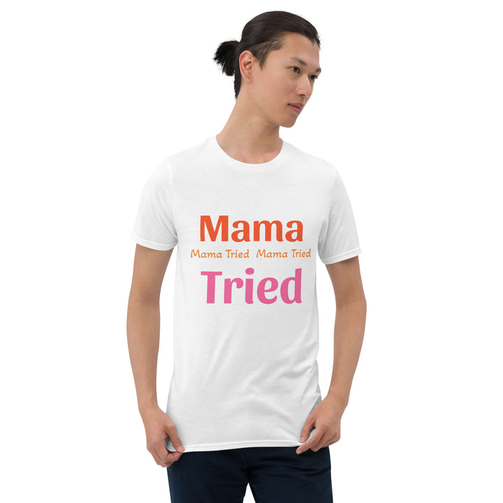 Short-Sleeve Unisex T-Shirt " Mama Tried "